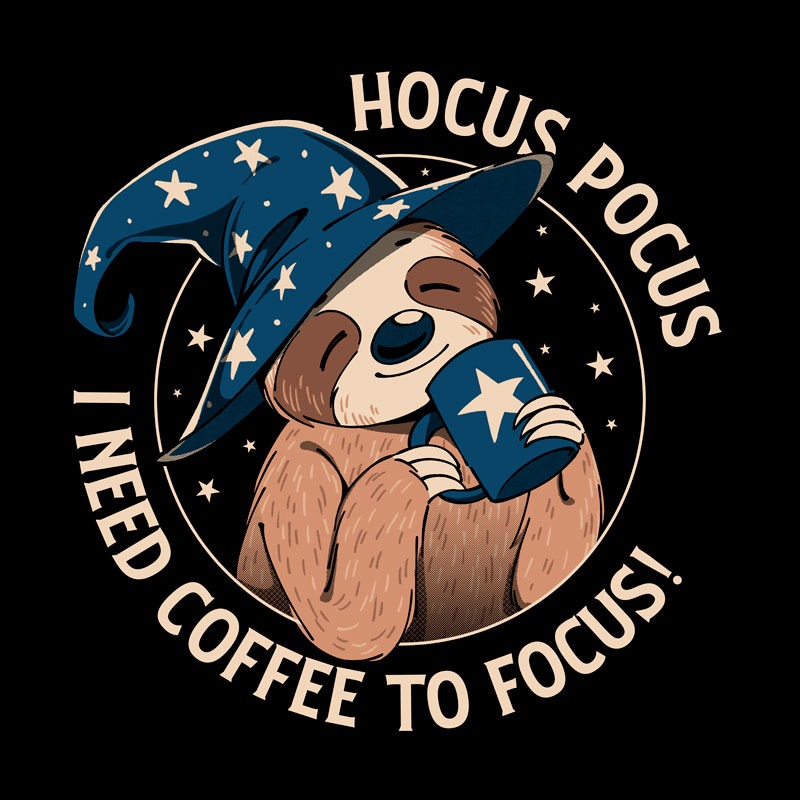 Hocus Pocus I Need Coffee To Focus Sloth