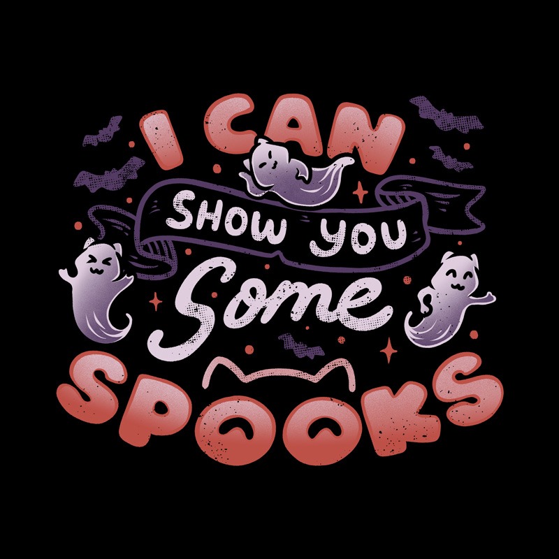 I Can Show You Some Spooks