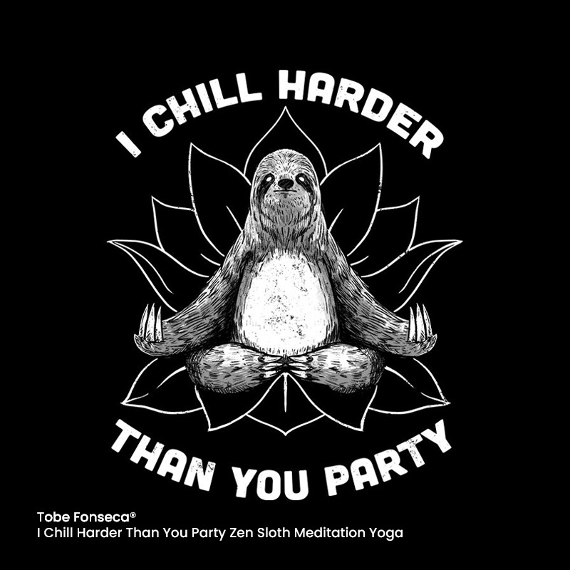 I Chill Harder Than You Party Zen Sloth Meditation Yoga