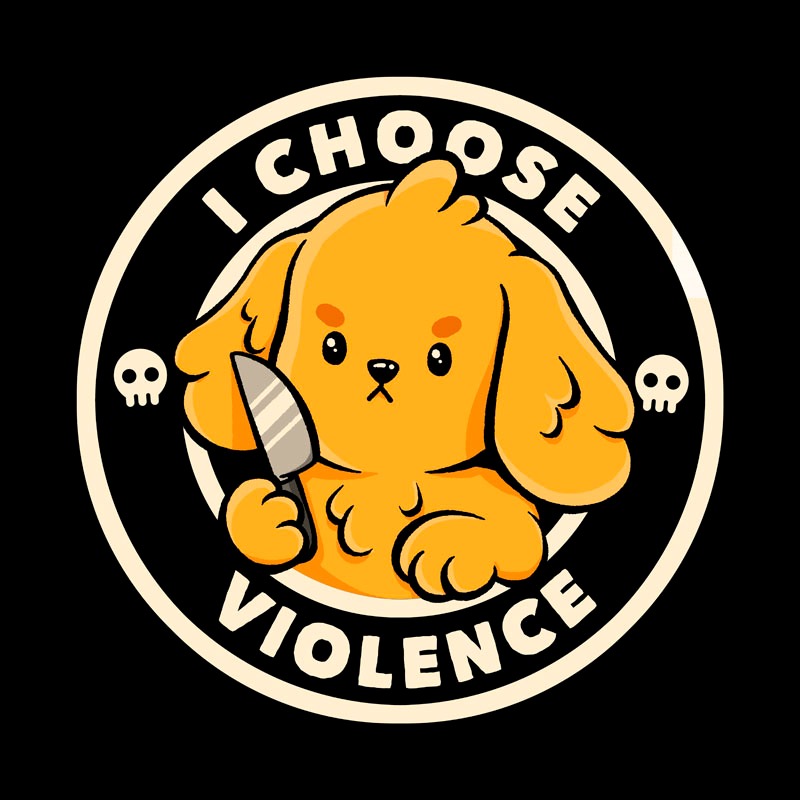 I Choose Violence Cute Dog