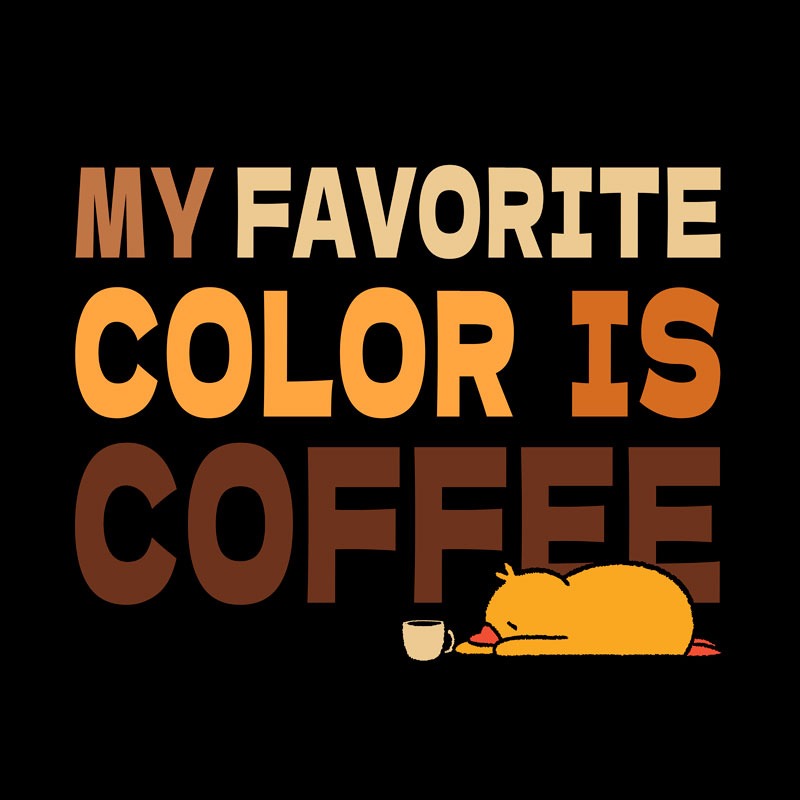 My Favorite Color Is Coffee