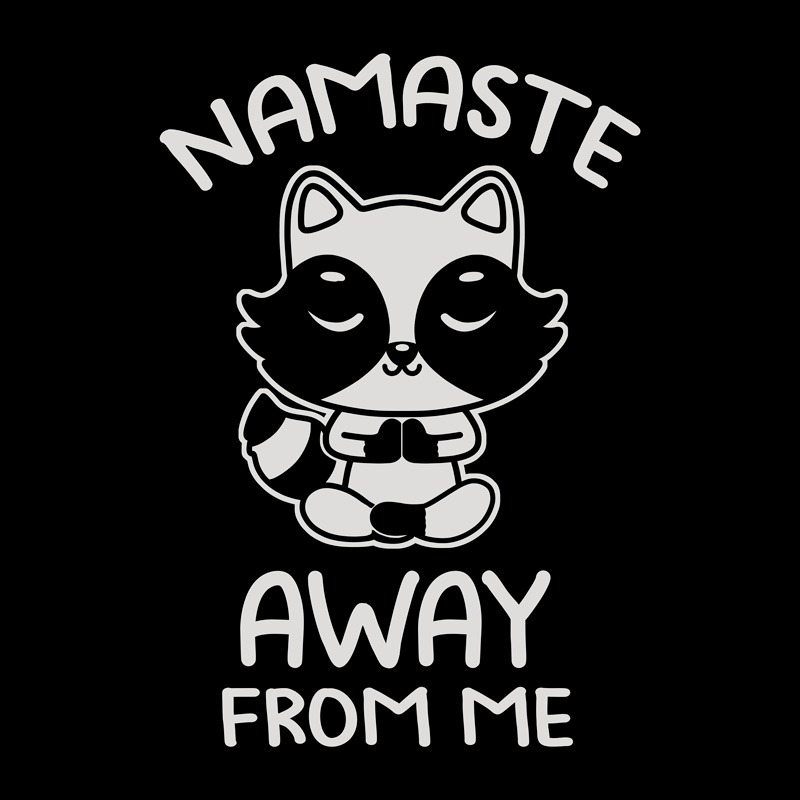 Namaste Away From Me Cute Raccoon