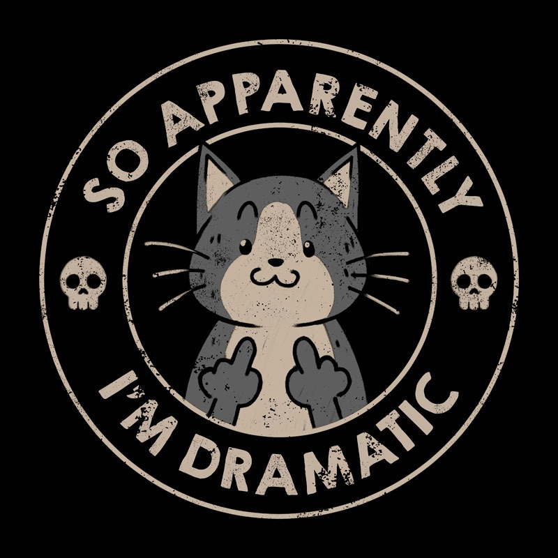 So Apparently I’m Dramatic – Cat